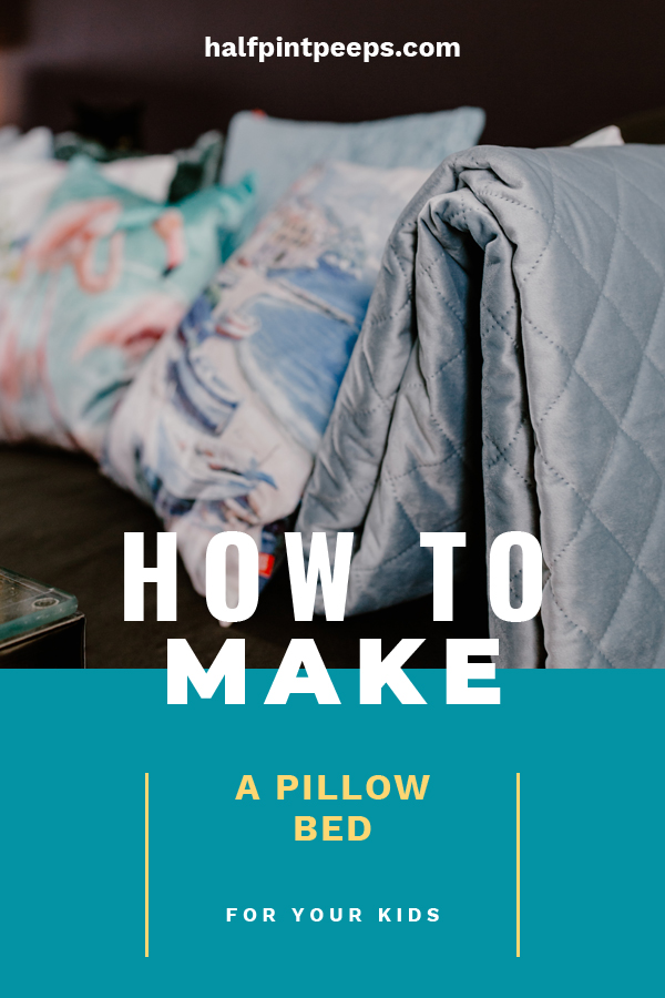 How to Make a Pillow Bed for Your Kids Half Pint Peeps