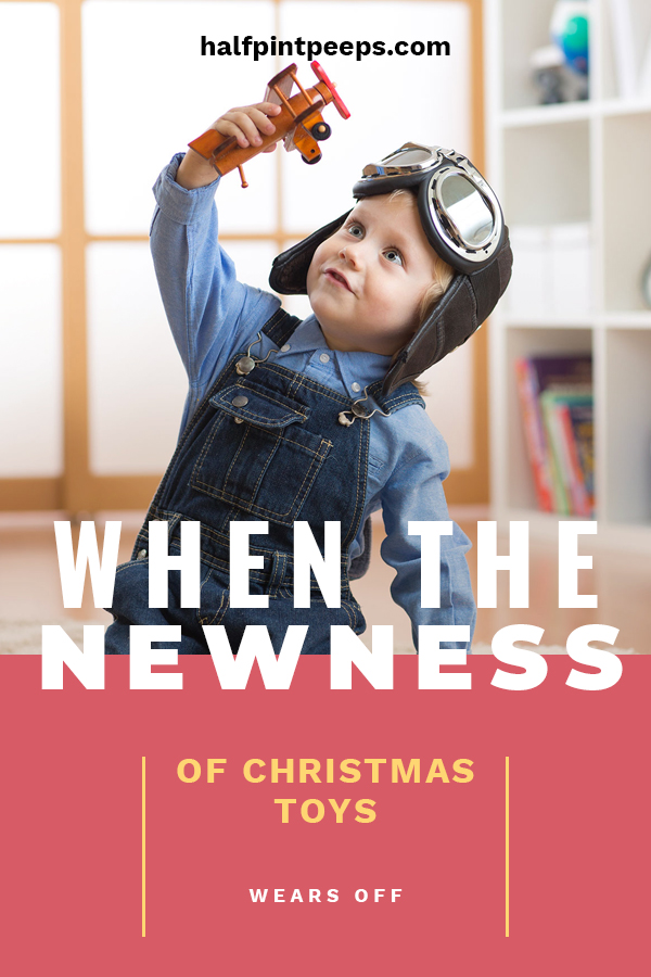 When the Newness of Christmas Toys Wears Off | Half Pint Peeps