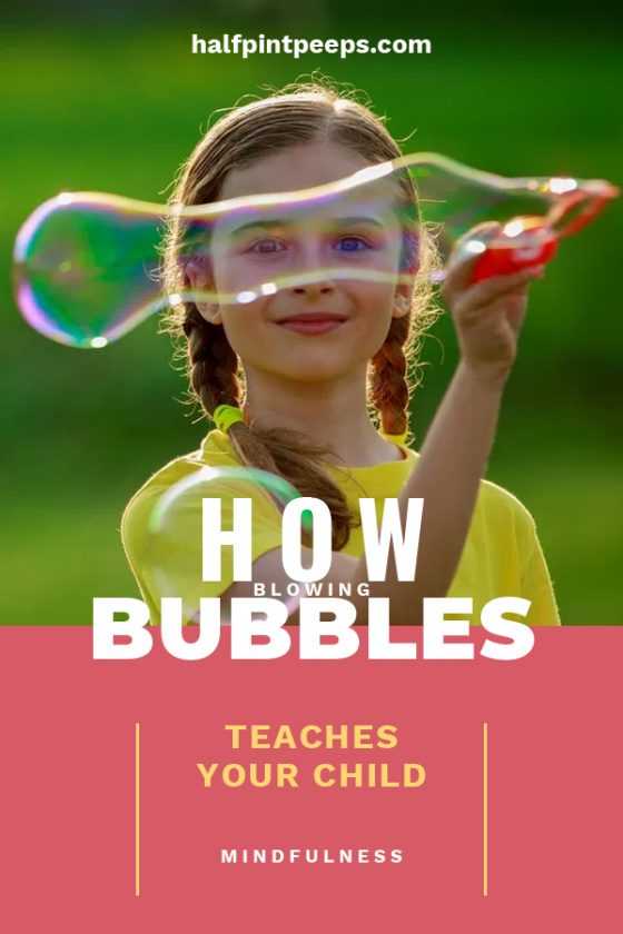 How Blowing Bubbles Teaches Your Child Mindfulness Half Pint Peeps
